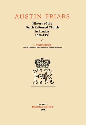 Austin Friars: History of the Dutch Reformed Church in London 1550–1950 de J. Lindeboom