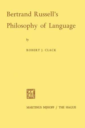 Bertrand Russell’s Philosophy of Language de Robert J. Clack