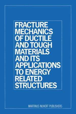 Fracture Mechanics of Ductile and Tough Materials and Its Applications to Energy Related Structures: Proceedings of the USA-Japan Joint Seminar Held at Hyama, Japan November 12–16, 1979 de H. W. Liu