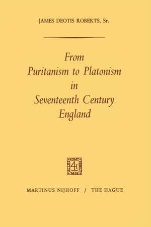 From Puritanism to Platonism in Seventeenth Century England de James Deotis Roberts