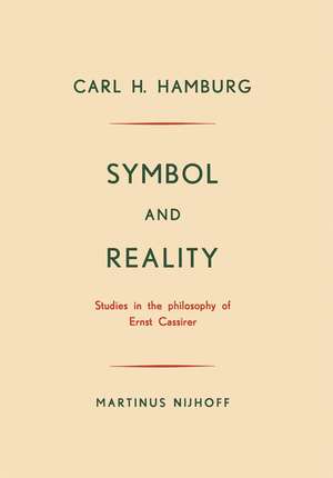 Symbol and Reality: Studies in the philosophy of Ernst Cassirer de Carl H. Hamburg