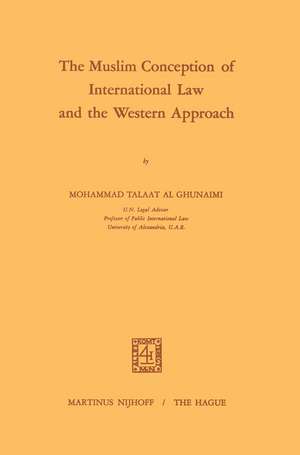 The Muslim Conception of International Law and the Western Approach de Mohammad Talaat Ghunaimi