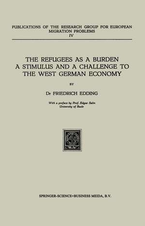 The Refugees as a Burden a Stimulus, and a Challenge to the West German Economy de Friedrich Edding