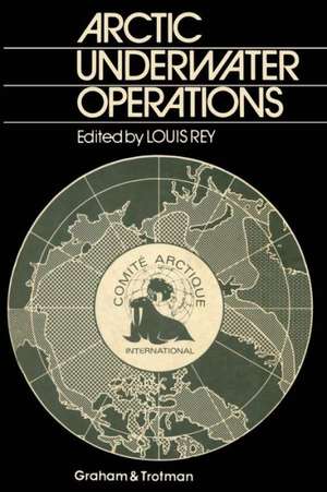 Arctic Underwater Operations: Medical and Operational Aspects of Diving Activities in Arctic Conditions de Louis Rey