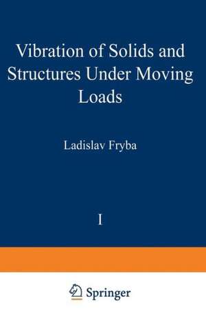 Vibration of solids and structures under moving loads de L. Frýba