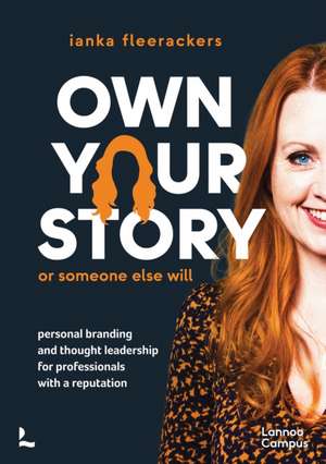 Own your story. Or someone else will de Ianka Fleerackers