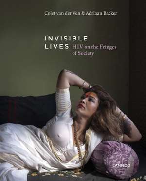 Invisible Lives: HIV on the Fringes of Society de Adriaan Backer