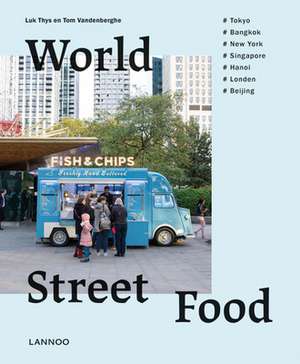 World Street Food: Cooking and Travelling in 7 World Cities de Luk Thys