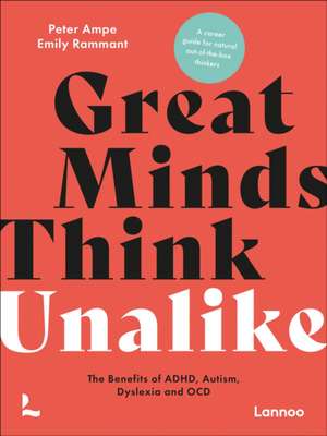 Great Minds Think Unalike: The Benefits of ADHD, Autism, Dyslexia and OCD de Emily Rammant