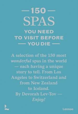 150 Spas You Need to Visit Before You Die de Devorah Lev-Tov