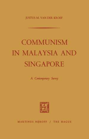 Communism in Malaysia and Singapore: A Contemporary Survey de Justus M. Kroef