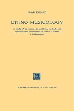 Ethno-Musicology: A study of its nature, its problems, methods and representative personalities to which is added a bibliography de Jaap Kunst