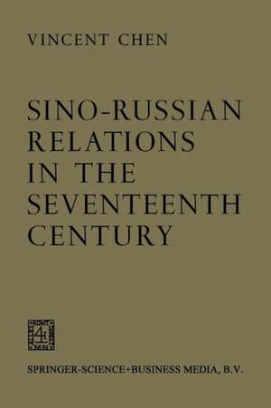 Sino-Russian Relations in the Seventeenth Century de Vincent Chen