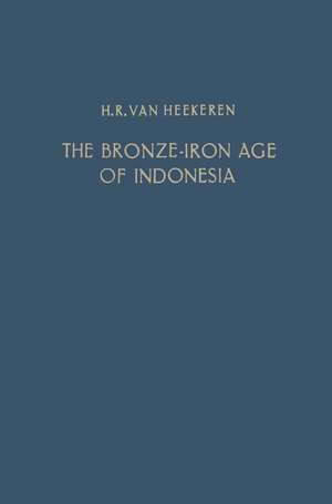 The Bronze-Iron Age of Indonesia de H.R. Heekeren