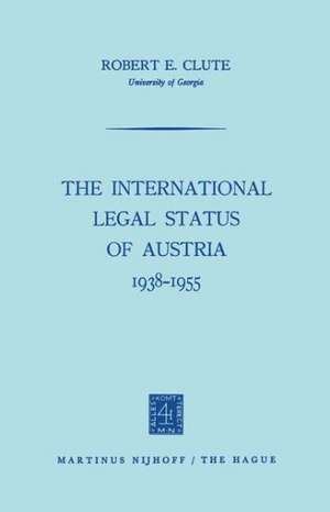 The International Legal Status of Austria 1938–1955 de Robert E. Clute