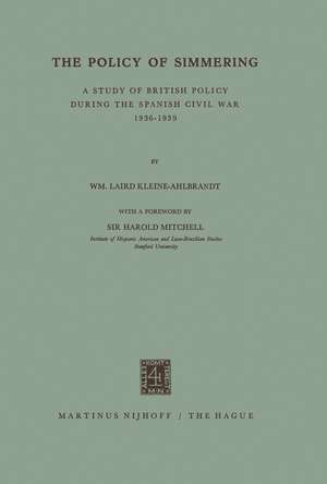 The Policy of Simmering: A Study of British Policy during the Spanish Civil War 1936–1939 de W. Laird Kleine-Ahlbrandt