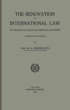 The Renovation of International Law: On the Basis of a Juridical Community of Mankind de D. Josephus Jitta