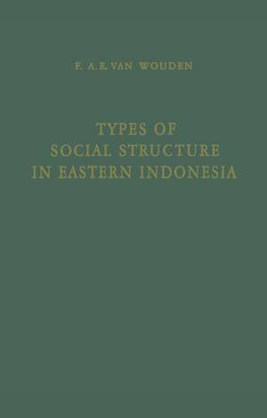 Types of Social Structure in Eastern Indonesia de Franciscus Antonius Evert Wouden