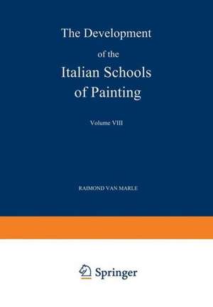 The Development of the Italian Schools of Painting: Volume VIII de Raimond Van Marle