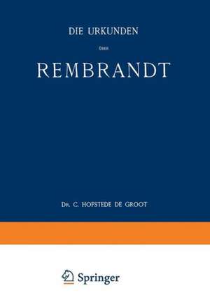 Die Urkunden über Rembrandt: 1575–1721 de C. Hofstede De Groot