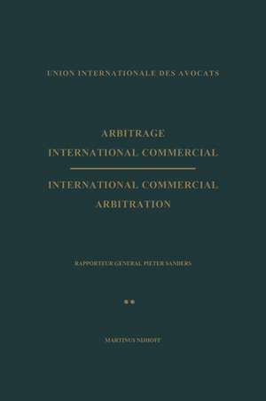 Arbitrage International Commercial / International Commercial Arbitration: Rapporteur General Pieter Sanders Tome II / Volume II de Kenneth A. Loparo