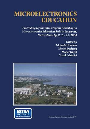 Microelectronics Education: Proceedings of the 5th European Workshop on Microelectronics Education, held in Lausanne, Switzerland, April 15–16, 2004 de Adrian M. Ionescu