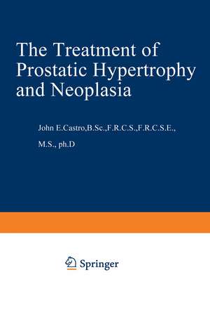 The Treatment of Prostatic Hypertrophy and Neoplasia de J.E. Castro