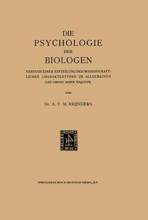 Die Psychologie der Biologen: Versuch Einer Einteilung der wissenschaftlichen Charaktertypen im Allgemeinen (Auf Grund Einer Enquete) de Albert Franciscus Marinus Reijnders