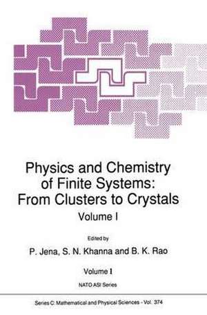 Physics and Chemistry of Finite Systems: From Clusters to Crystals de Peru Jena