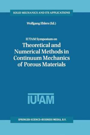 IUTAM Symposium on Theoretical and Numerical Methods in Continuum Mechanics of Porous Materials: Proceedings of the IUTAM Symposium held at the University of Stuttgart, Germany, September 5–10, 1999 de Wolfgang Ehlers