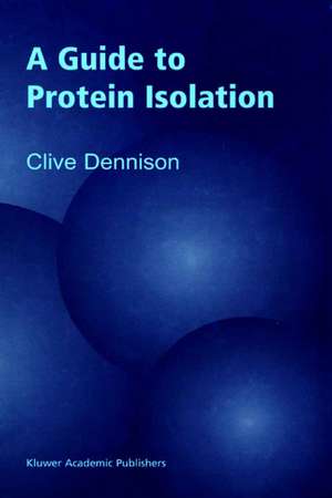 A Guide to Protein Isolation de C. Dennison