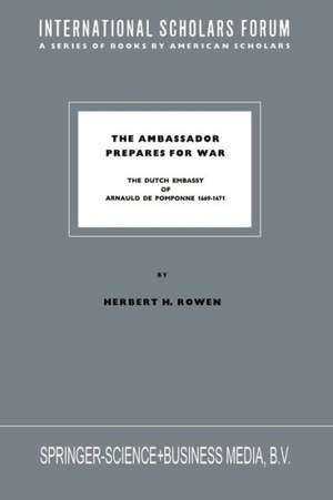 The Ambassador Prepares for War: The Dutch Embassy of Arnauld de Pomponne 1669–1671 de Herbert H. Rowen