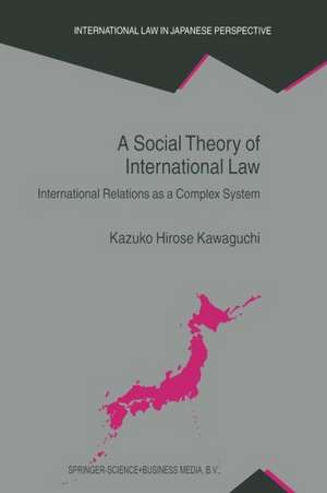 A Social Theory of International Law: International Relations as a Complex System de Kazuko Hirose Kawaguchi