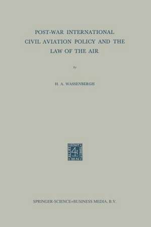 Post-War International Civil Aviation Policy and the Law of the Air de Henry Abraham Wassenbergh