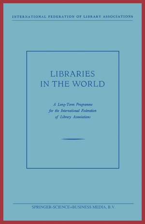 Libraries in the World: A Long-Term Programme for the International Federation of Library Associations de Kenneth A. Loparo