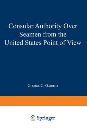 Consular Authority Over Seamen from the United States Point of View de George C. Garbesi