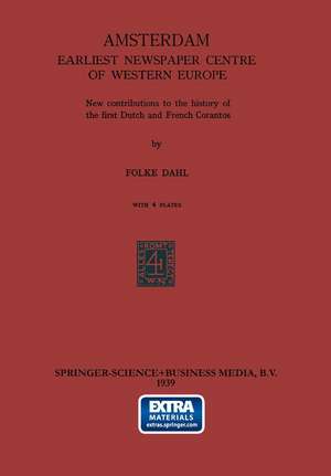 Amsterdam Earliest Newspaper Centre of Western Europe: New contributions to the history of the first Dutch and French Corantos de Folke Dahl