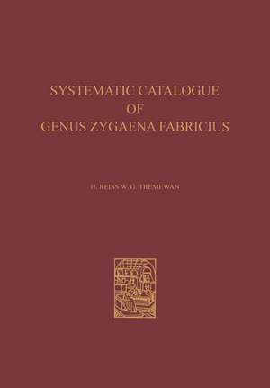 A Systematic Catalogue of the Genus Zygaena Fabricius (Lepidoptera: Zygaenidae) / Ein Systematischer Katalog der Gattung Zygaena Fabricius (Lepidoptera: Zygaenidae) de Hugo Reiss