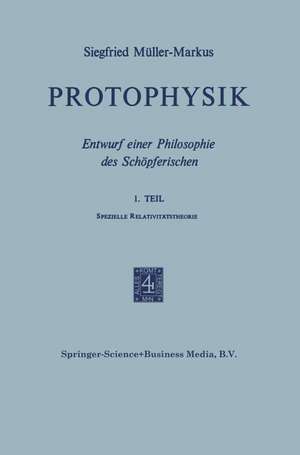 Protophysik: Entwurf Einer Philosophie des Schöpferischen de Markus Müller