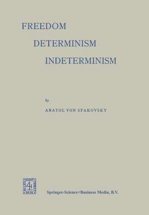 Freedom — Determinism Indeterminism de Anatol von Spakovsky