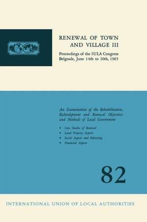 Renewal of town and village III: Proceedings of the IULA Congress Belgrade, June 14th to 20th, 1965 de Kenneth A. Loparo