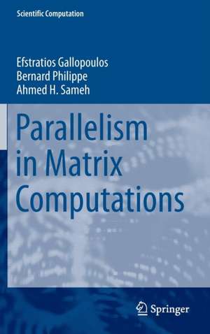 Parallelism in Matrix Computations de Efstratios Gallopoulos