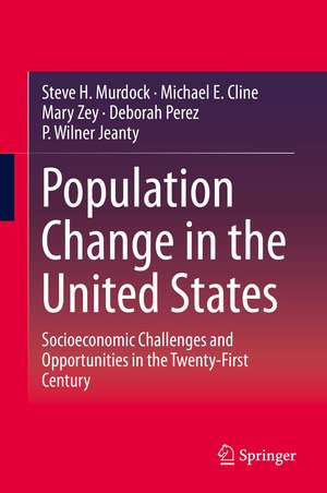 Population Change in the United States: Socioeconomic Challenges and Opportunities in the Twenty-First Century de Steve H. Murdock