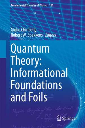 Quantum Theory: Informational Foundations and Foils de Giulio Chiribella