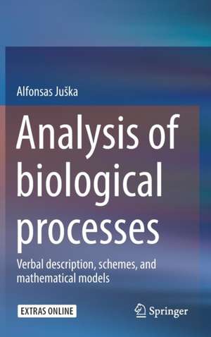 Analysis of biological processes: Verbal description, schemes, and mathematical models de Alfonsas Juška