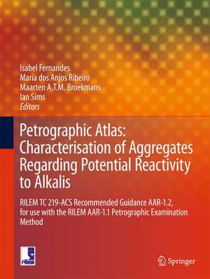 Petrographic Atlas: Characterisation of Aggregates Regarding Potential Reactivity to Alkalis: RILEM TC 219-ACS Recommended Guidance AAR-1.2, for Use with the RILEM AAR-1.1 Petrographic Examination Method de Isabel Fernandes