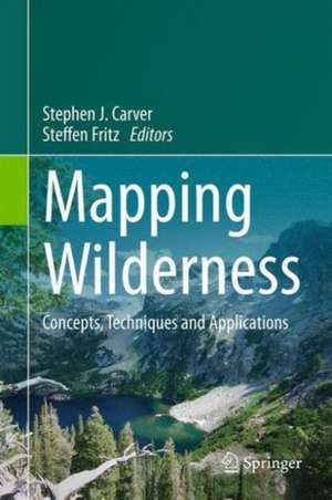 Mapping Wilderness: Concepts, Techniques and Applications de Stephen J. Carver