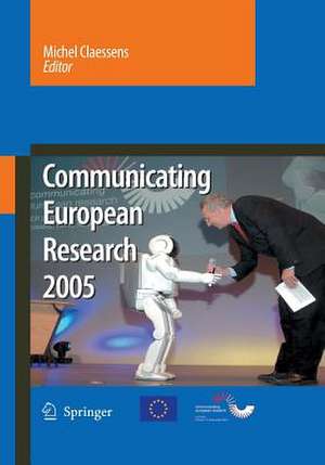 Communicating European Research 2005: Proceedings of the Conference, Brussels, 14-15 November 2005 de Michel Claessens