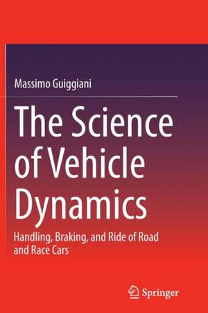 The Science of Vehicle Dynamics: Handling, Braking, and Ride of Road and Race Cars de Massimo Guiggiani