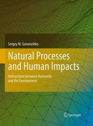 Natural Processes and Human Impacts: Interactions between Humanity and the Environment de Sergey M. Govorushko